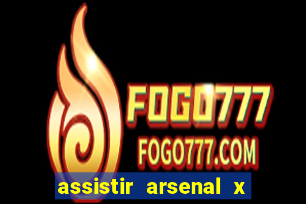 assistir arsenal x barcelona ao vivo hd